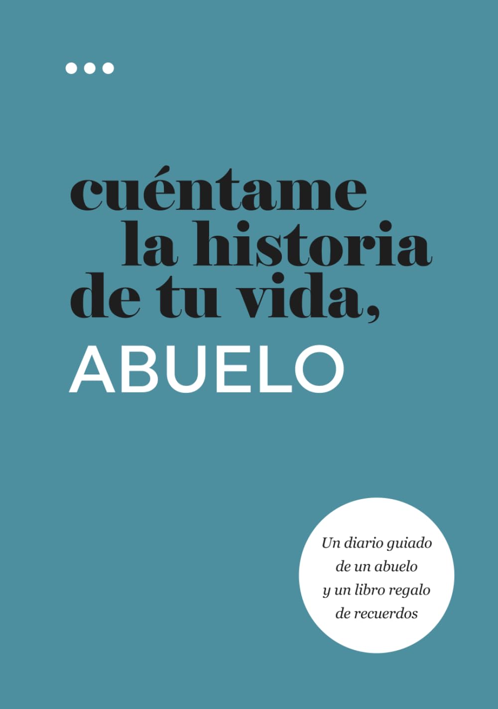 Cuéntame la historia de tu vida, abuelo: Un diario guiado de un abuelo y un libro regalo de recuerdos (Libros de la serie Cuéntame la historia de tu vida) Self-help