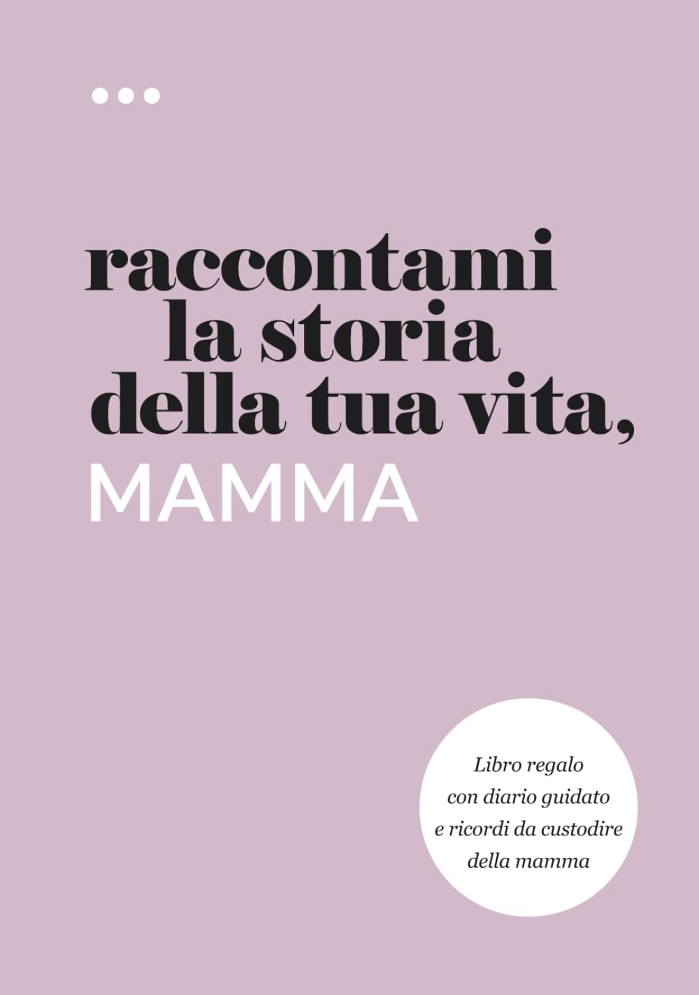 Raccontami la storia della tua vita, mamma: Libro regalo con diario guidato e ricordi da custodire della mamma (Libri della serie Raccontami la storia della tua vita) Books