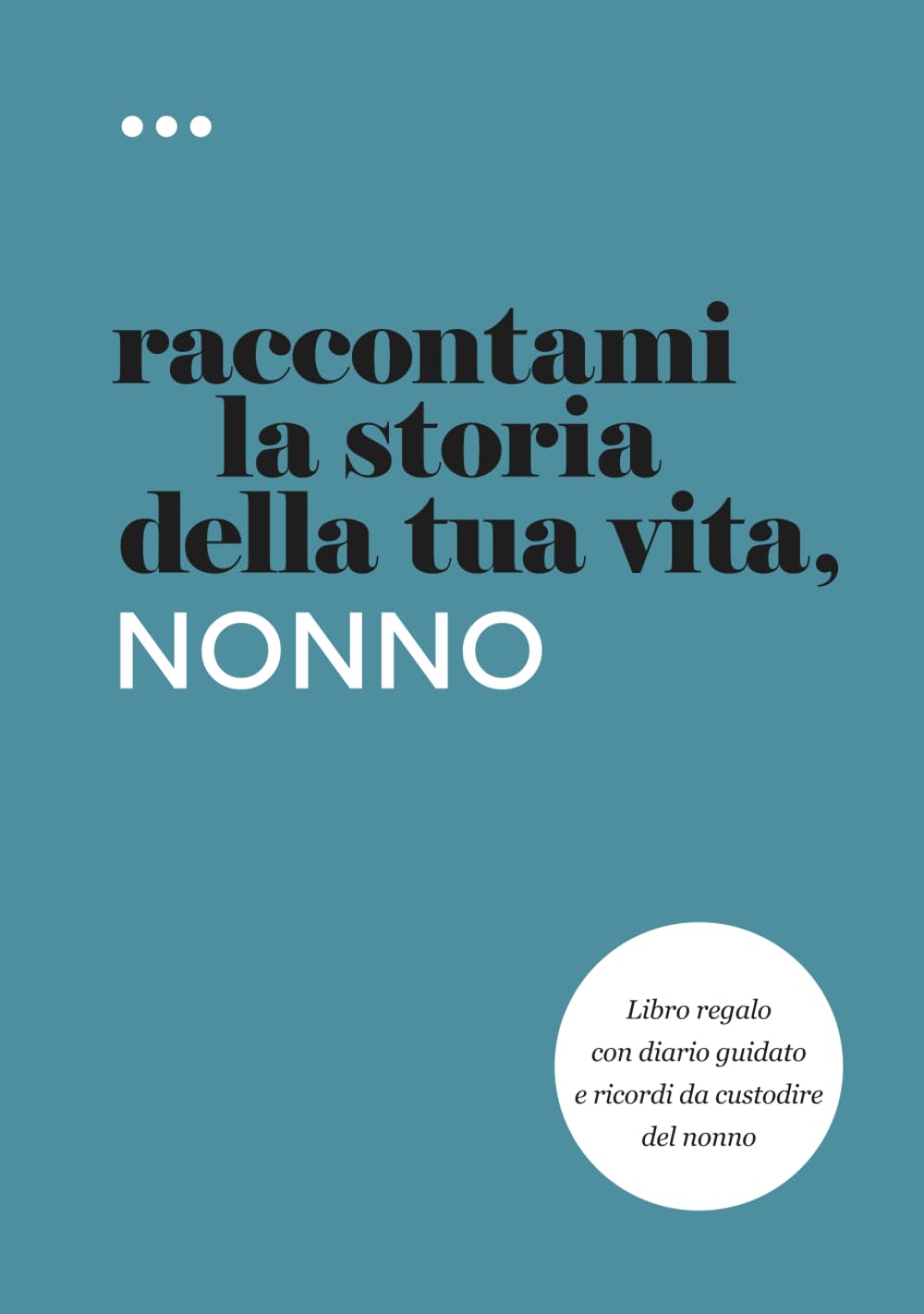 Raccontami la storia della tua vita, nonno: Libro regalo con diario guidato e ricordi da custodire del nonno (Libri della serie Raccontami la storia della tua vita) Books