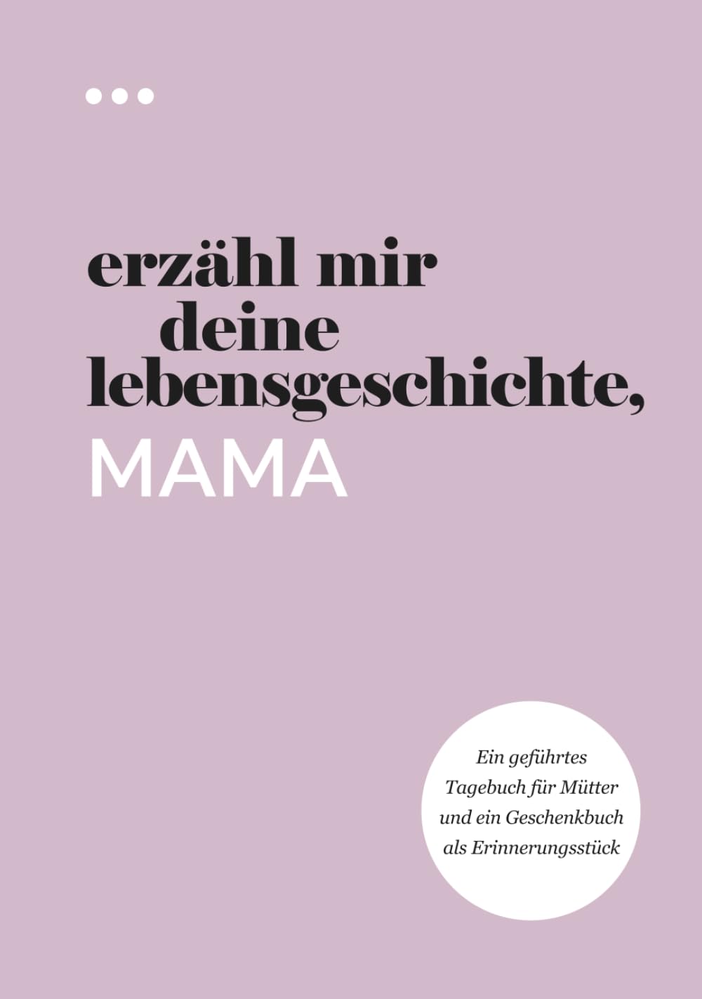 Erzähl mir deine Lebensgeschichte, Mama: Ein geführtes Tagebuch für Mütter und ein Geschenkbuch als Erinnerungsstück (Bücher aus der Reihe „Erzähl mir deine Lebensgeschichte“) Lifestyle