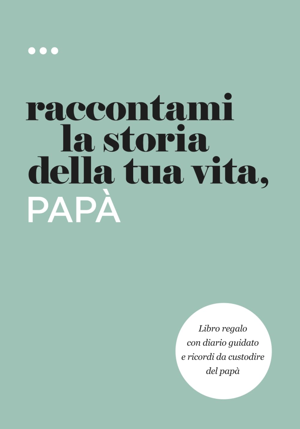 Raccontami la storia della tua vita, papà: Libro regalo con diario guidato e ricordi da custodire del papà (Libri della serie Raccontami la storia della tua vita) Books