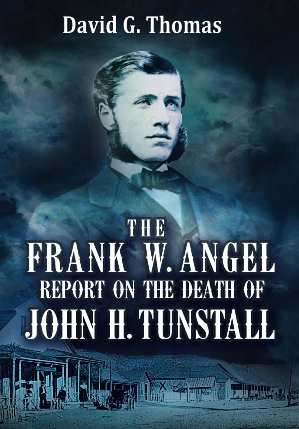 The Frank W. Angel Report on the Death of John H. Tunstall (Mesilla Valley History Series, Band 9) Memories
