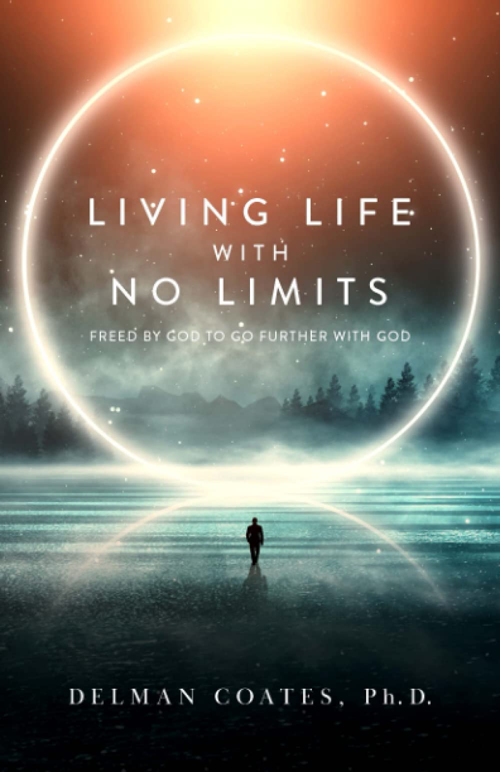 Living Life with No Limits: Freed by God to Go Further with God Self-help