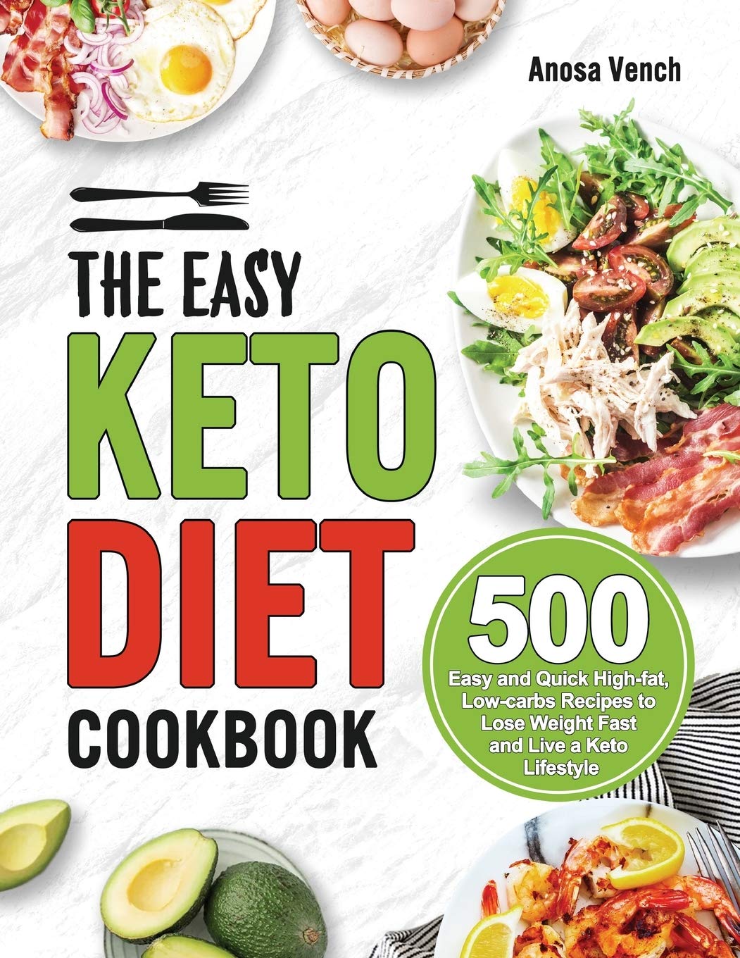 The Easy Keto Diet Cookbook: 500 Easy and Quick High-fat, Low-carbs Recipes to Lose Weight Fast and Live a Keto Lifestyle Medicine