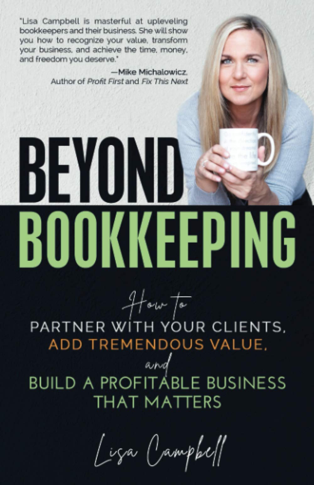 Beyond Bookkeeping: How to Partner with Your Clients, Add Tremendous Value, and Build a Profitable Business That Matters Business, Finance & Career