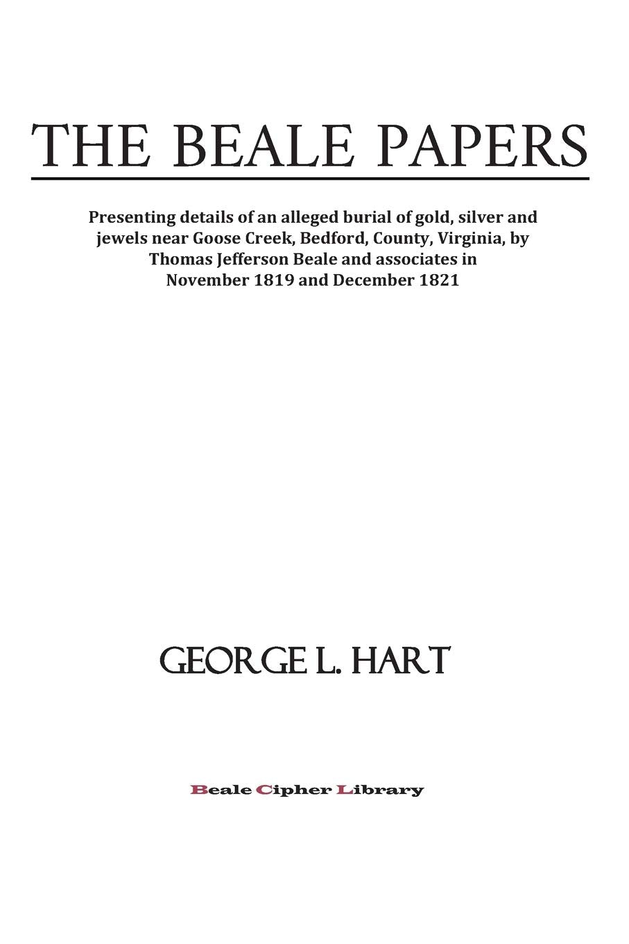 The Beale Papers: Presenting details of an alleged burial of gold, silver and jewels near Goose Creek, Bedford, County, Virginia, by Thomas Jefferson ... in November 1819 and December 1821. Memories