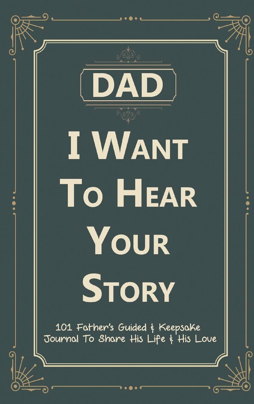 Dad, I Want to Hear Your Story: 101 Father's Guided & Keepsake Journal To Share His Life and His Love Film, Art & Culture