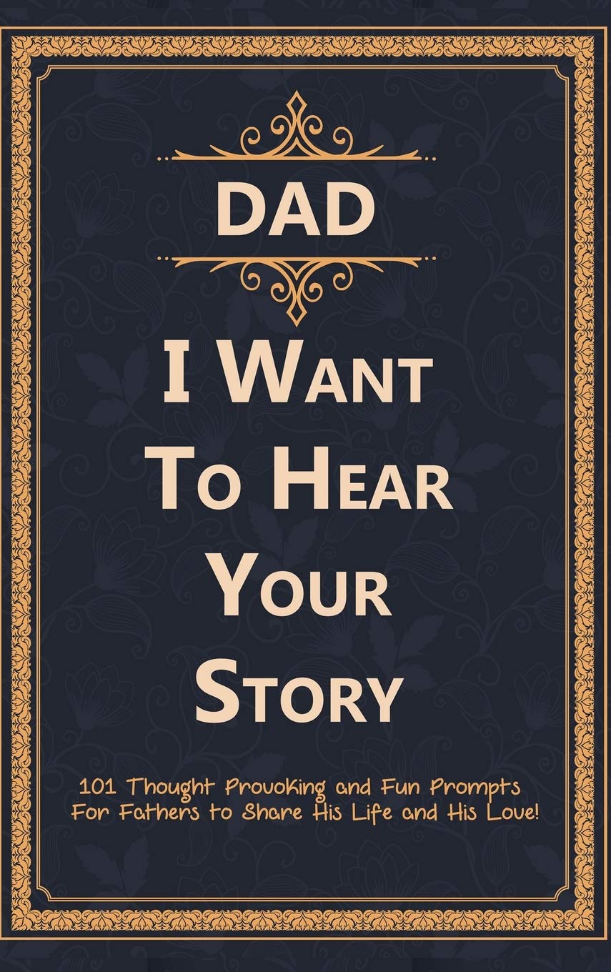 Dad, I Want to Hear Your Story: 101 Thought Provoking and Fun Prompts For Fathers to Share His Life and His Love! Film, Art & Culture