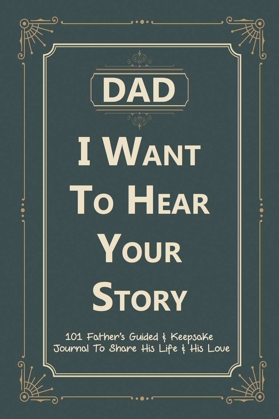 Dad, I Want to Hear Your Story: 101 Father's Guided & Keepsake Journal To Share His Life and His Love Books