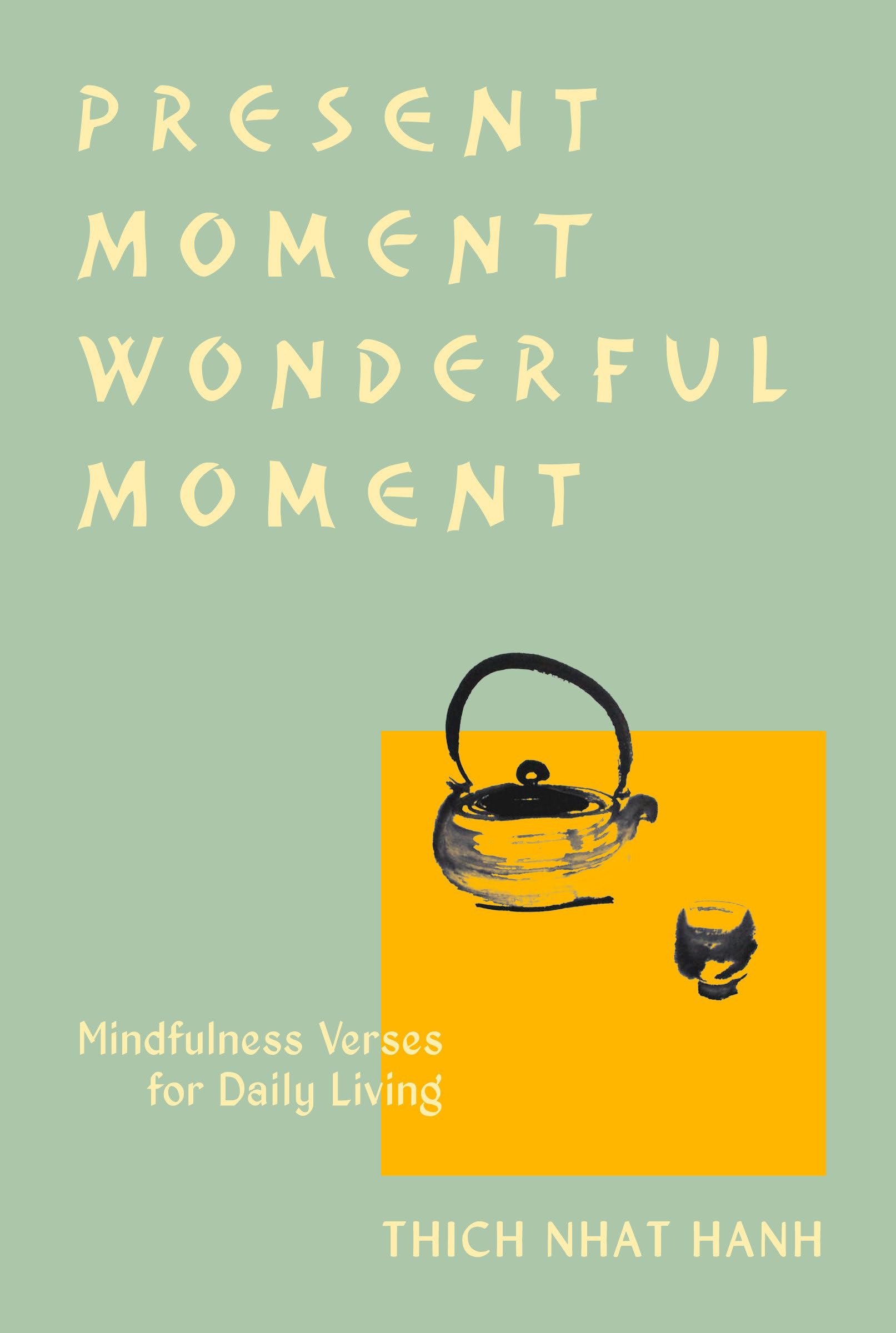 Present Moment Wonderful Moment (Revised Edition): Verses for Daily Living-Updated Third Edition Philosophy