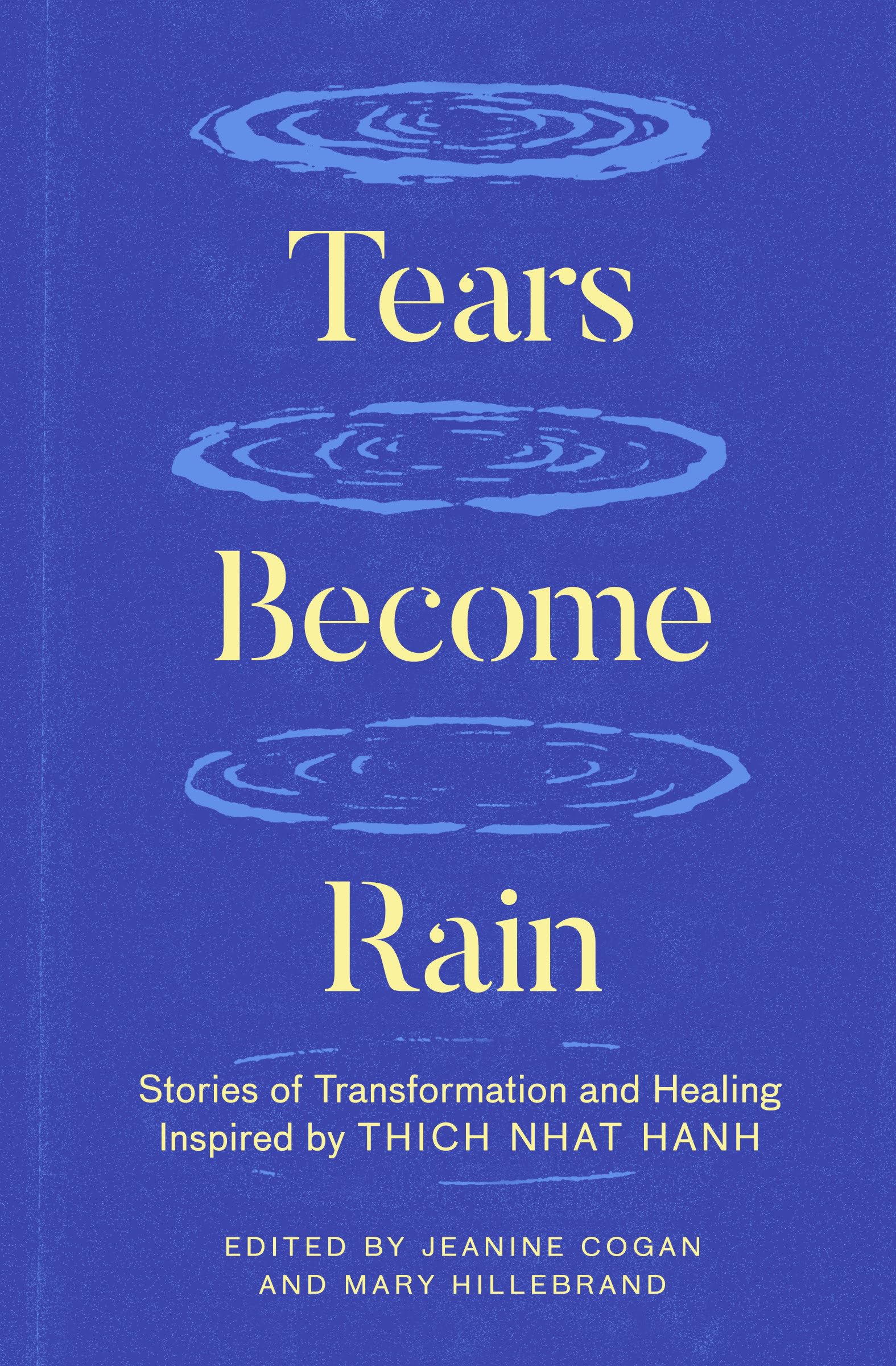 Tears Become Rain: Stories of Transformation and Healing Inspired by Thich Nhat Hanh Philosophy