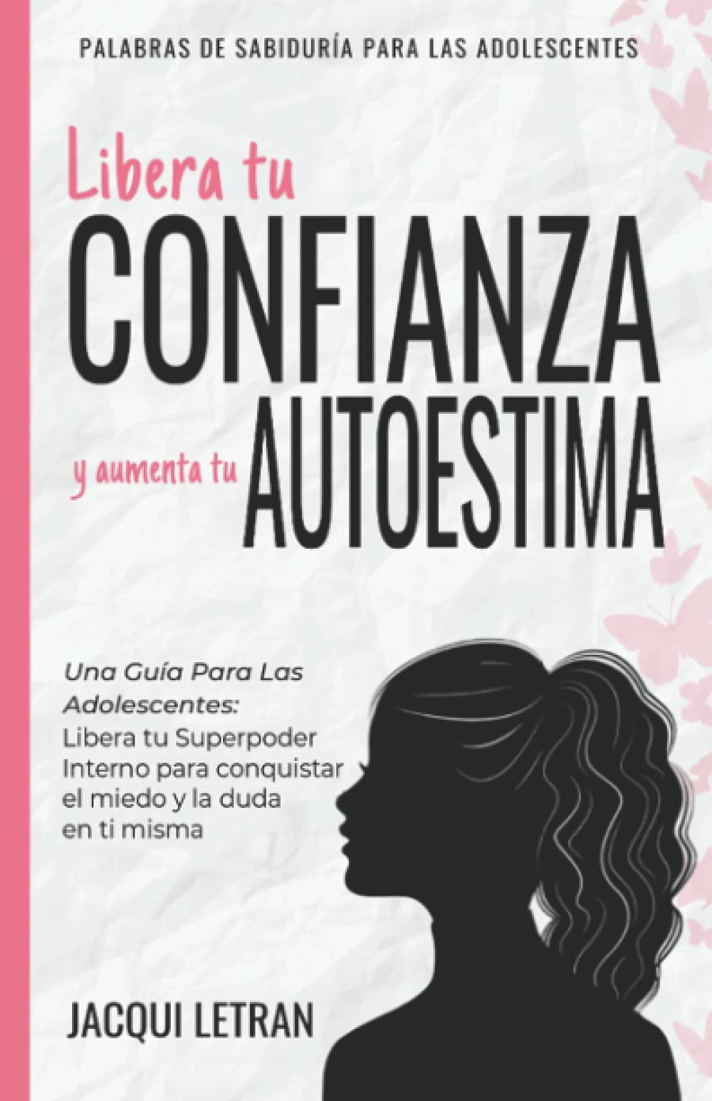 Libera tu CONFIANZA y aumenta tu AUTOESTIMA: Una guía para las adolescentes: Libera tu Superpoder Interno para conquistar el miedo y la duda en ti misma book