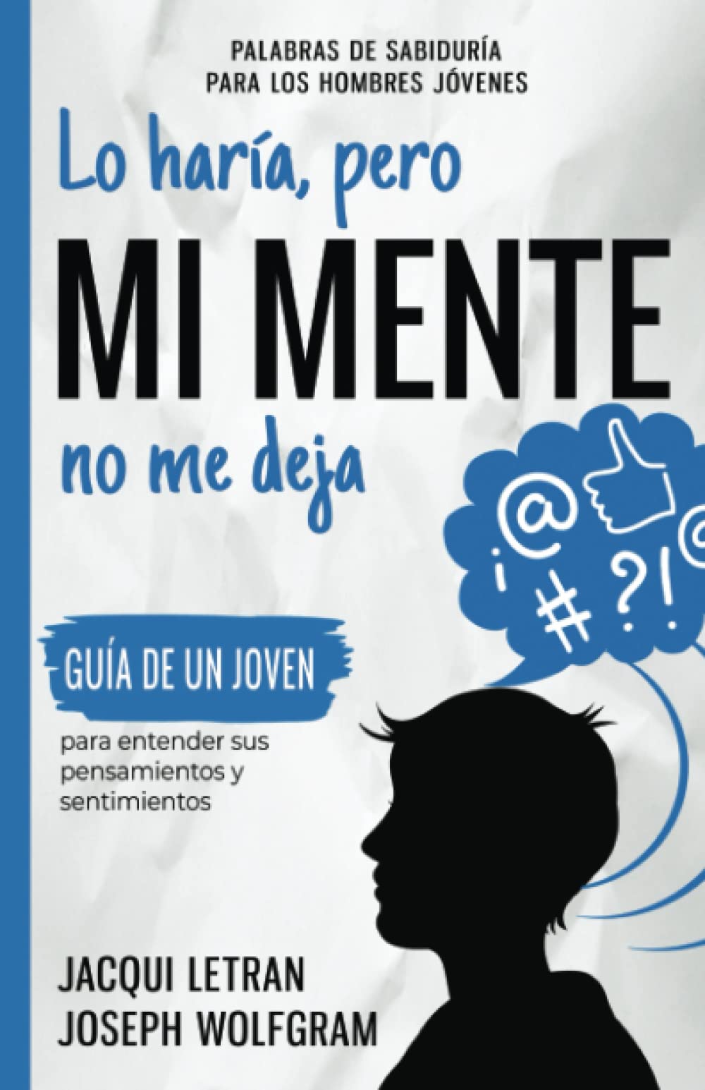 Lo Haría, Pero MI MENTE No Me Deja: Guía de un joven para entender sus pensamientos y sentimientos (Palabras de Sabiduría Para Hombres Jóvenes, Band 1) Health, Nutrition & Fitness