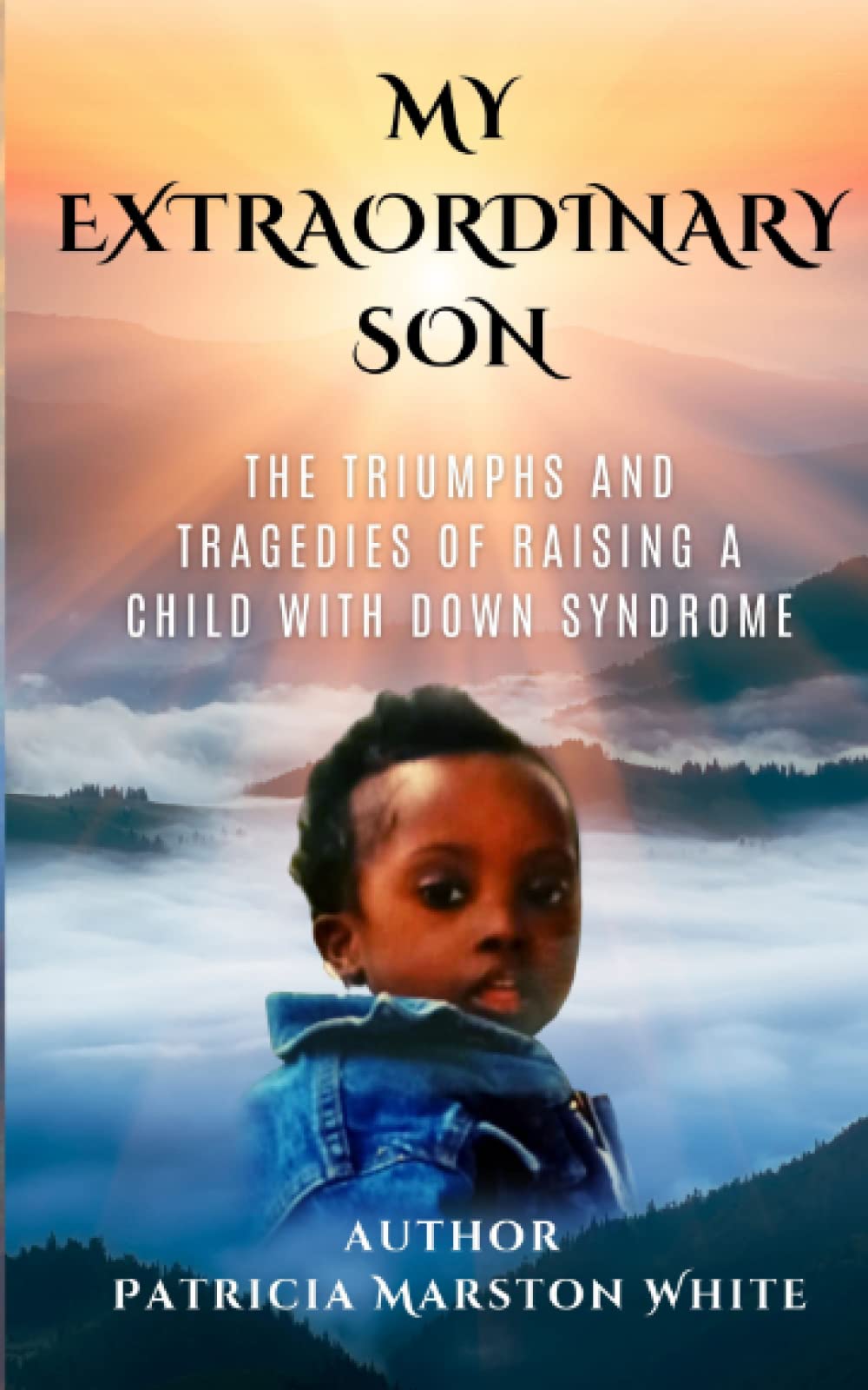My Extraordinary Son: The Triumph and Tragedies of Raising a Child with Down Syndrome book