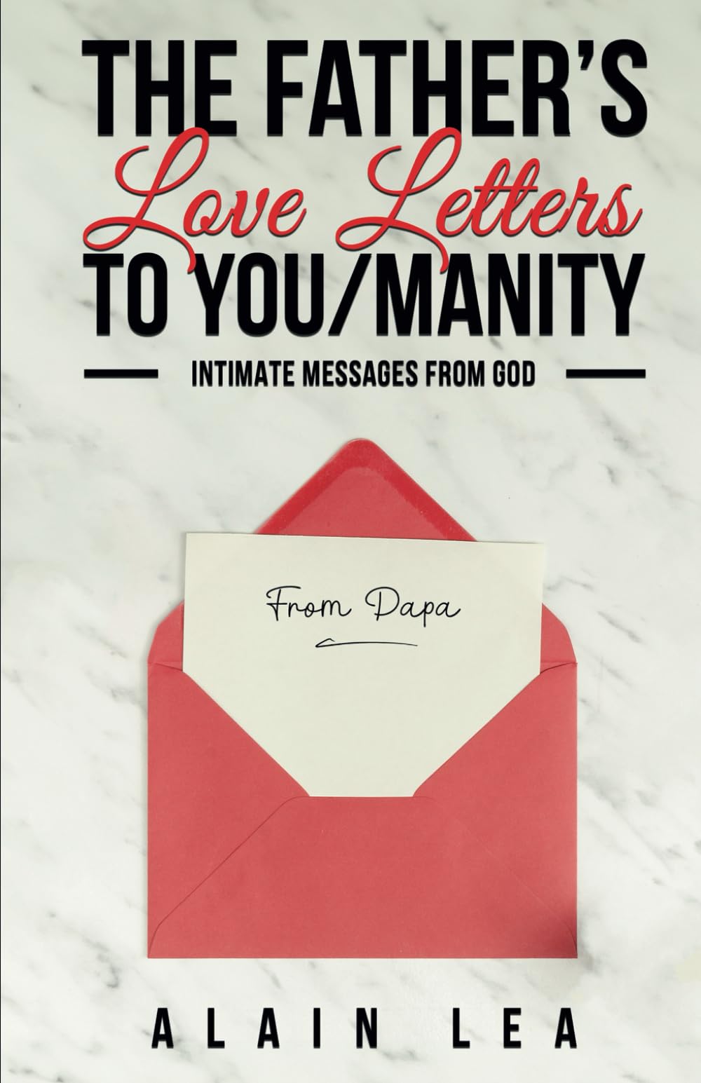 The Father’s Love Letters to YOU/manity: Intimate Messages From GOD Philosophy