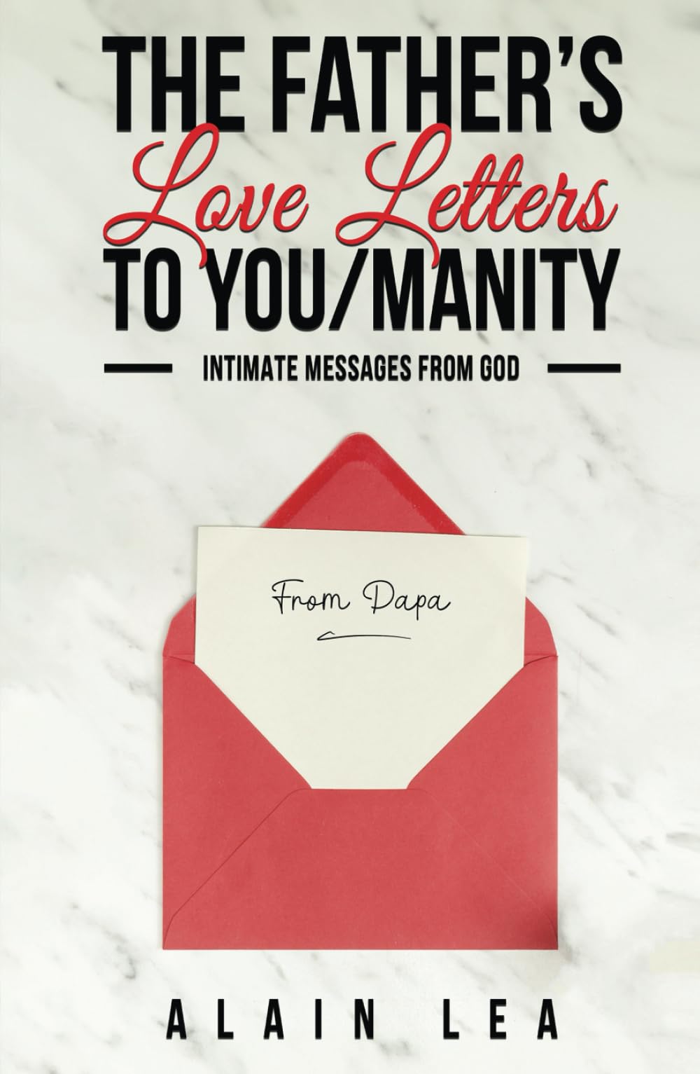 The Father’s Love Letters to YOU/manity: Intimate Messages From GOD Philosophy