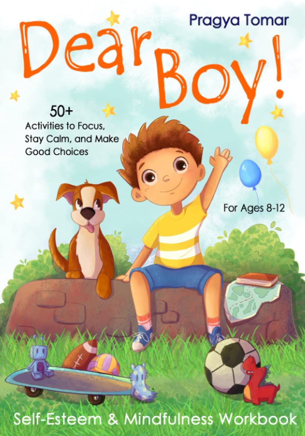 Dear Boy! Self-Esteem and Mindfulness Workbook for Boys: 50+ Activities to Help Boys Stay Calm and Make Better Choices (Hey Girl!) Non-fiction