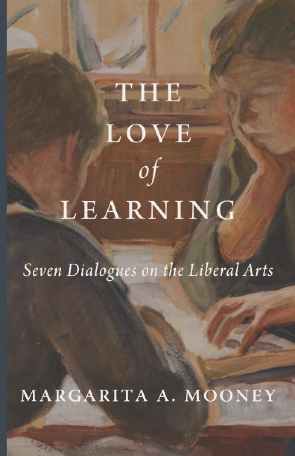 The Love of Learning: Seven Dialogues on the Liberal Arts Learning & Reference