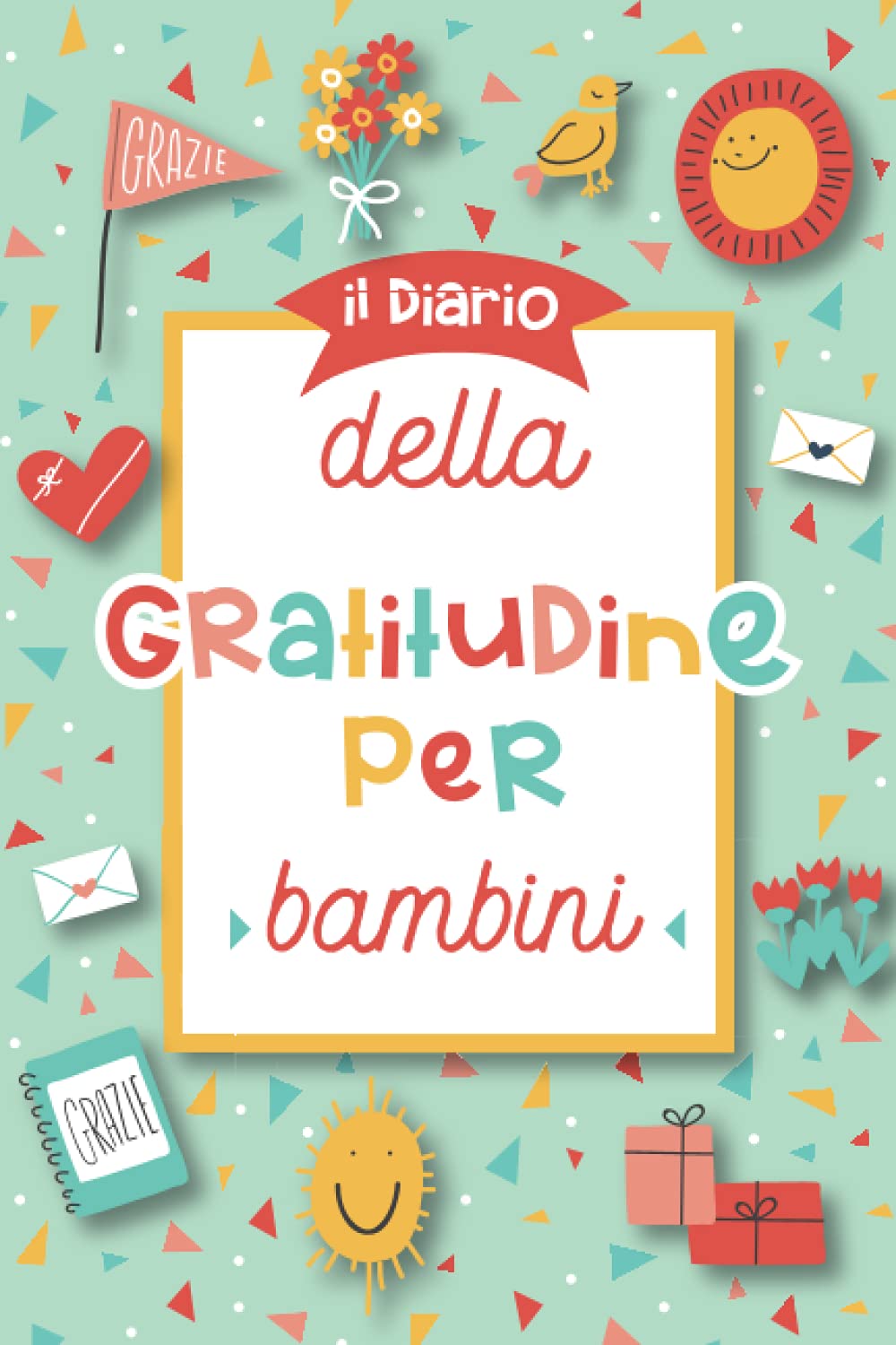 Il diario della gratitudine per bambini: Un quaderno per aiutare i bambini a praticare la gratitudine, la consapevolezza e la felicità – per bambine e bambini dai 3 anni in su Non-fiction