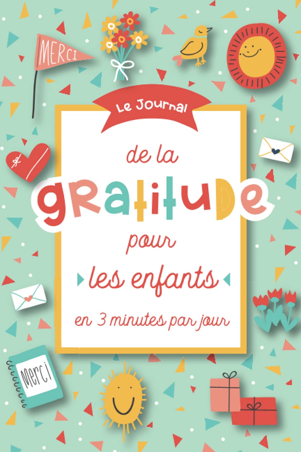Le Journal de la gratitude pour les enfants en 3 minutes par jour: Un agenda pour enfants qui encourage la pratique de la gratitude, la pleine ... émotionnel – pour les garçons et les filles Non-fiction