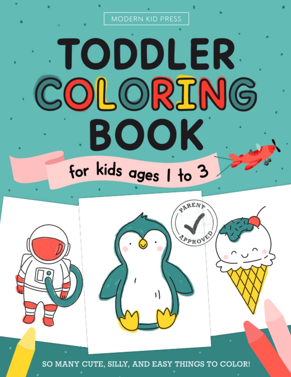 The Toddler Coloring Book for Kids Ages 1 to 3: So Many Cute, Silly and Easy Things to Color Non-fiction