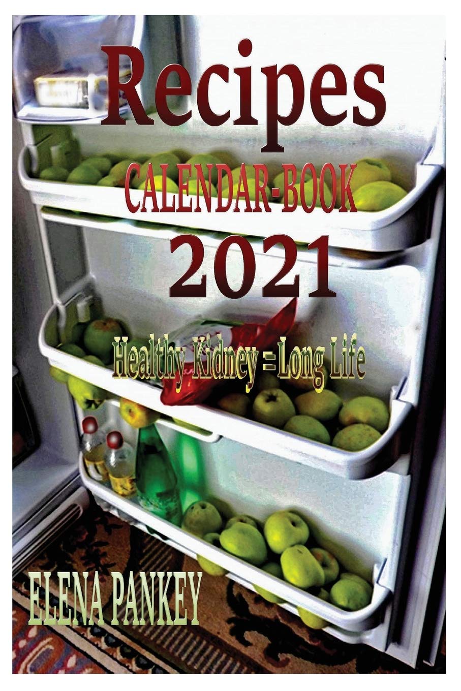 Recipes Calendar. Book 2021. Healthy Kidney = Long Life Leisure, Home & Garden