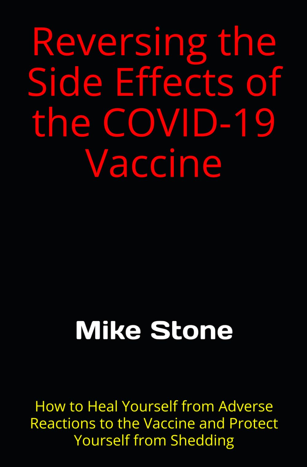 Reversing the Side Effects of the COVID-19 Vaccine: How to Heal Yourself from Adverse Reactions to the Trump Vaccine and Protect Yourself from Shedding (Mike Stone Covid Collection, Band 1) Health, Nutrition & Fitness