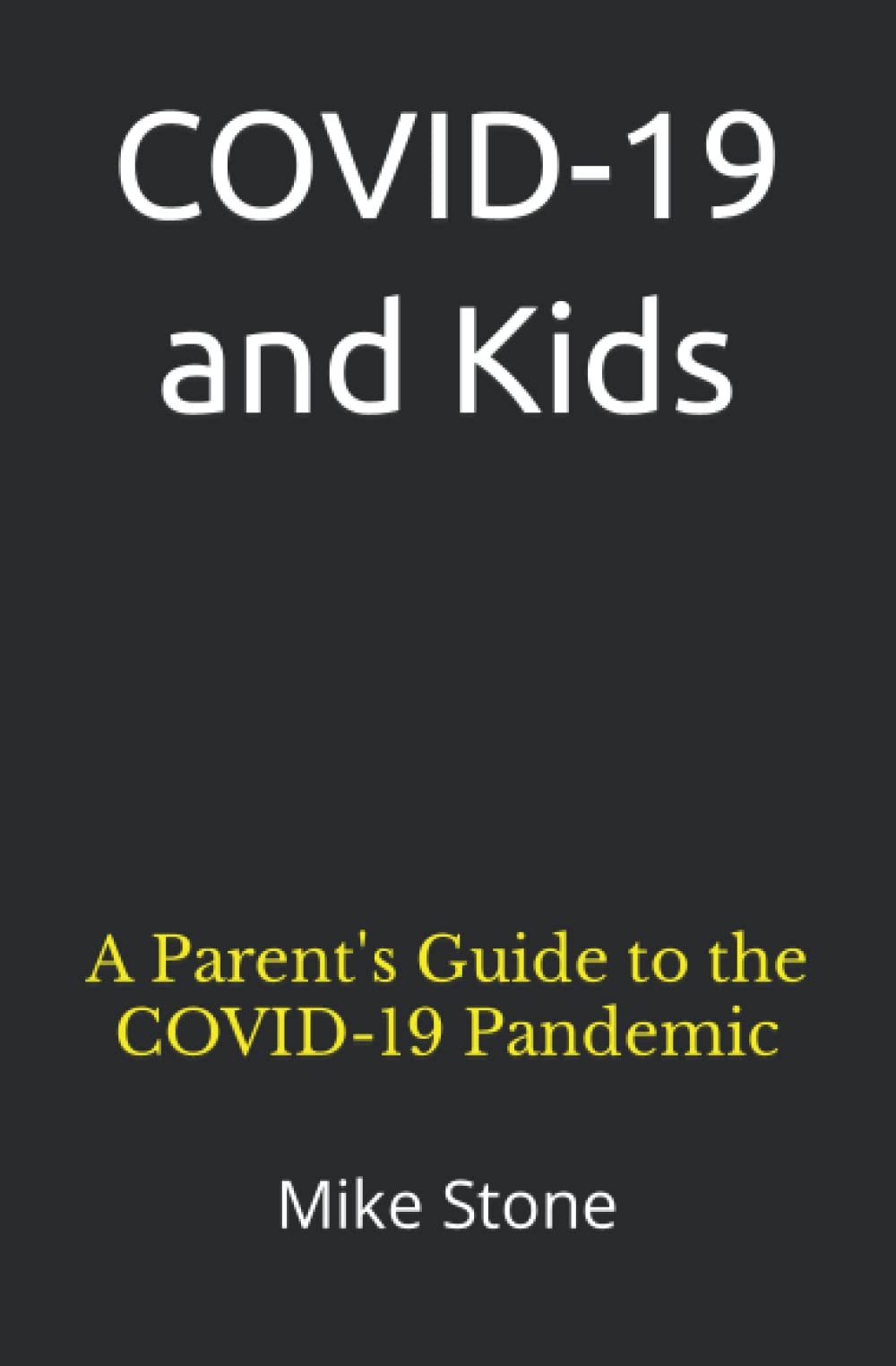 COVID-19 and Kids: A Parent's Guide to the COVID-19 Pandemic (Mike Stone Covid Collection, Band 3) Health, Nutrition & Fitness