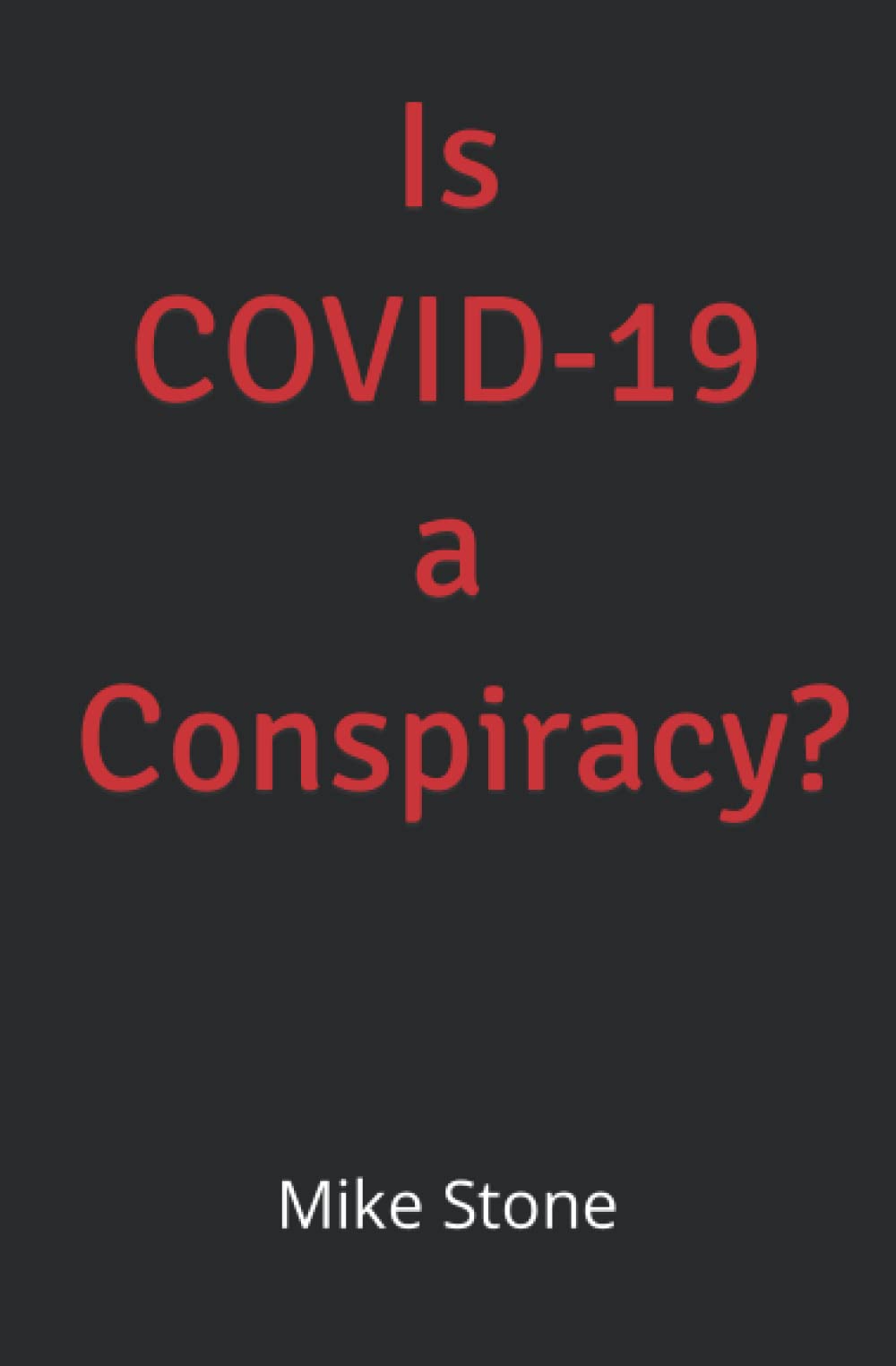 Is COVID-19 a Conspiracy?: The Complete Texts to COVID-19 and the Mark of the Beast; COVID-19 and Kids; and Reversing the Side Effects of the COVID-19 Vaccine (Mike Stone Covid Collection, Band 4) Medicine