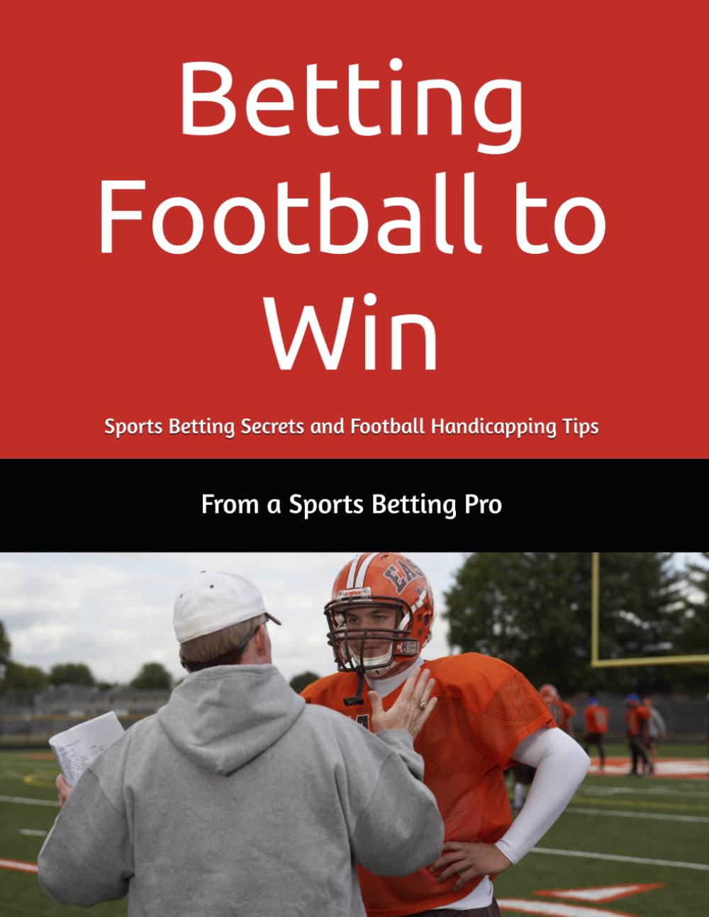 Betting Football to Win: Sports Betting Secrets and Football Handicapping Tips Leisure & Fun