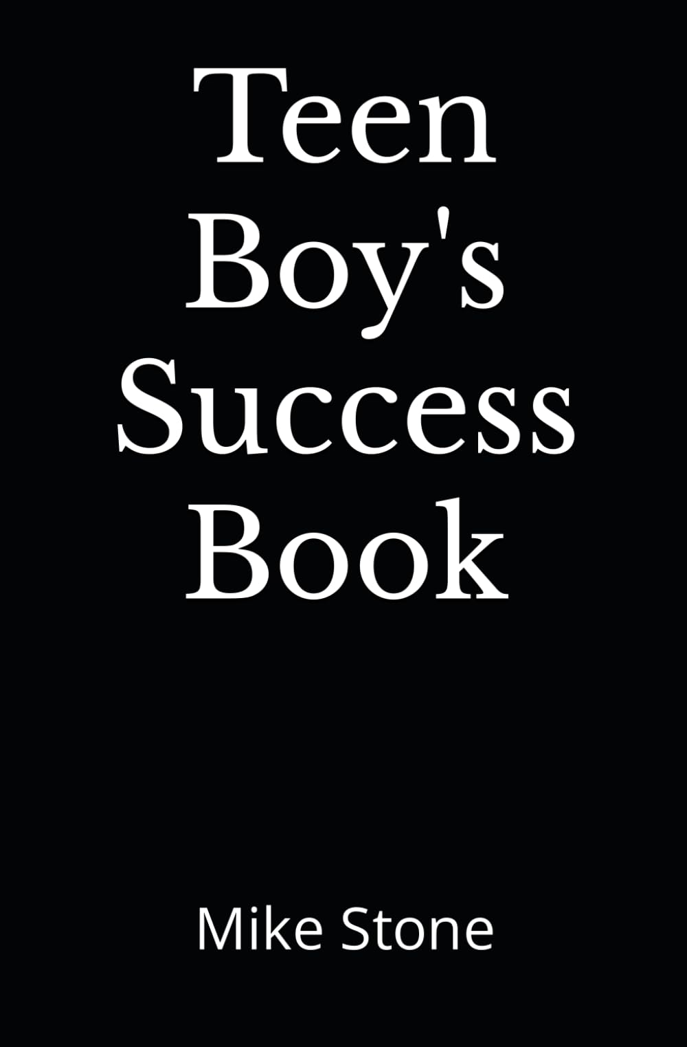 Teen Boy's Success Book: The Ultimate Self-Help Book for Boys; Everything You Need to Know to Become a Man; Solid Advice in a Must-Read Book for Teen Boys (Books for Smart Teens, Band 1) Parents & Children