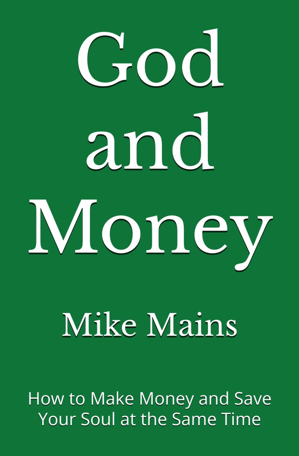 God and Money: How to Make Money and Save Your Soul at the Same Time: A Must-Read Book for Christian Men and Women (How to Go to Heaven, Band 4) Business, Finance & Career