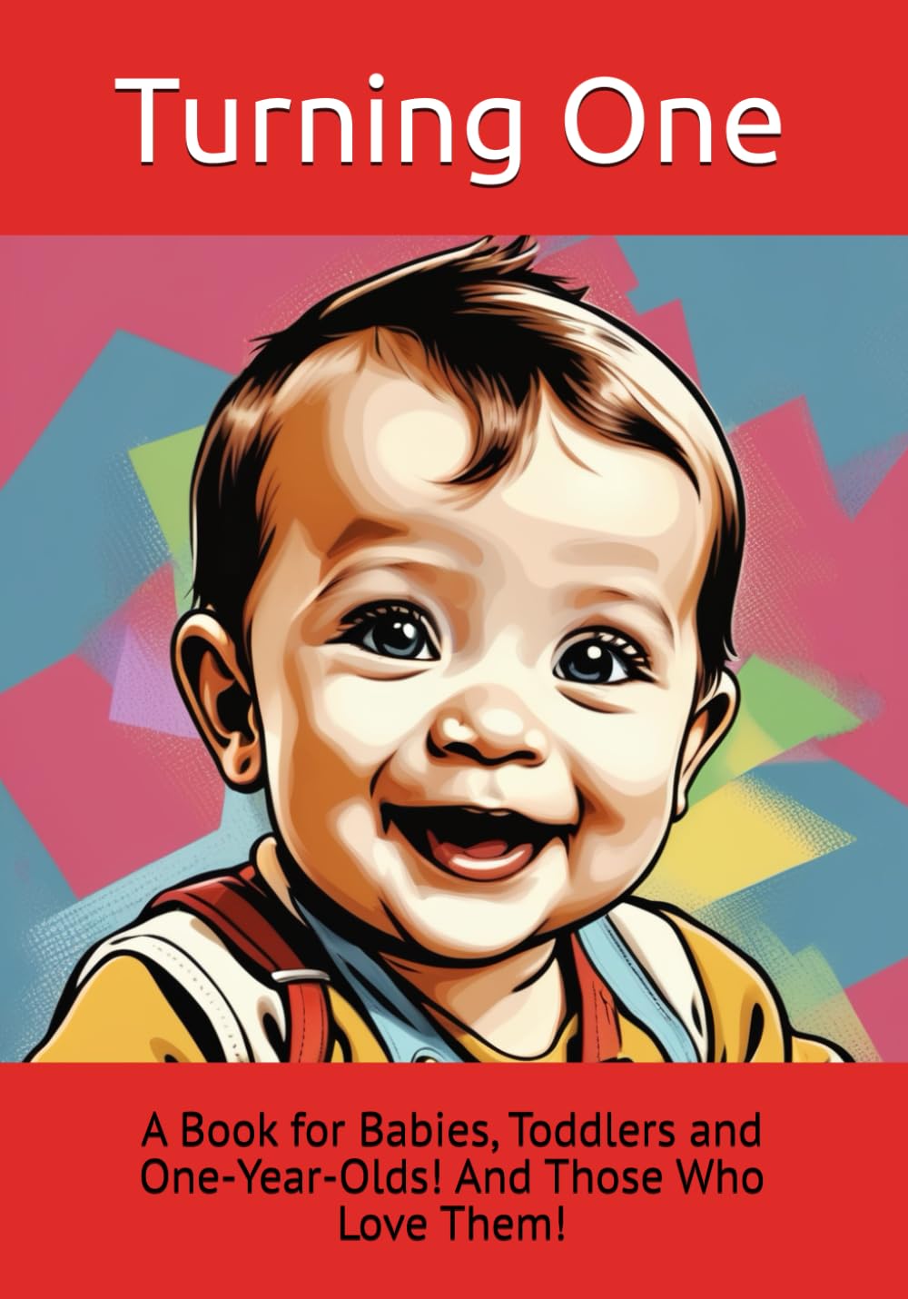 Turning One: A Book for Babies, Toddlers and One-Year-Olds! And Those Who Love Them! (Turning 1, 2, 3, 4, 5 - Birthday Celebration Books for Age 1 to 5, Band 1) Non-fiction