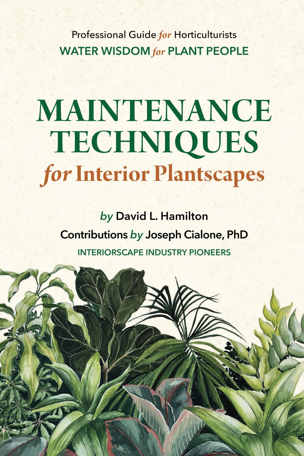 Maintenance Techniques for Interior Plantscapes: Professional Guide for Horticulturists (Hamilton Plant Books for the Interior Plantscape Industry) Garden & Plants