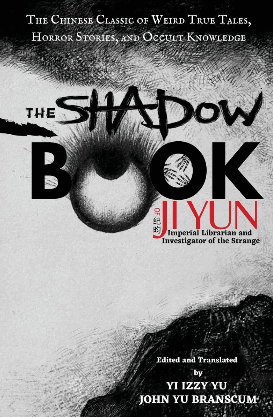 The Shadow Book of Ji Yun: The Chinese Classic of Weird True Tales, Horror Stories, and Occult Knowledge Social Sciences