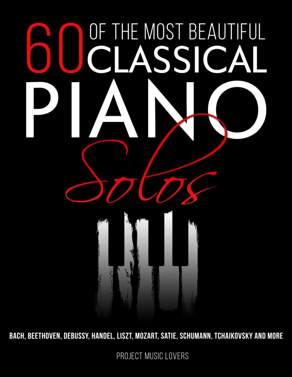 60 Of The Most Beautiful Classical Piano Solos: Bach, Beethoven, Debussy, Handel, Liszt, Mozart, Satie, Schumann, Tchaikovsky and more (Music Masterpieces, Band 1) Sheet Music