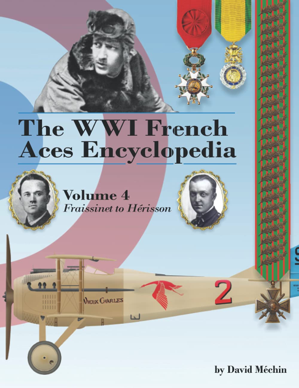 The WWI French Aces Encyclopedia: Volume 4 | Fraissinet to Hérisson Business & Technology