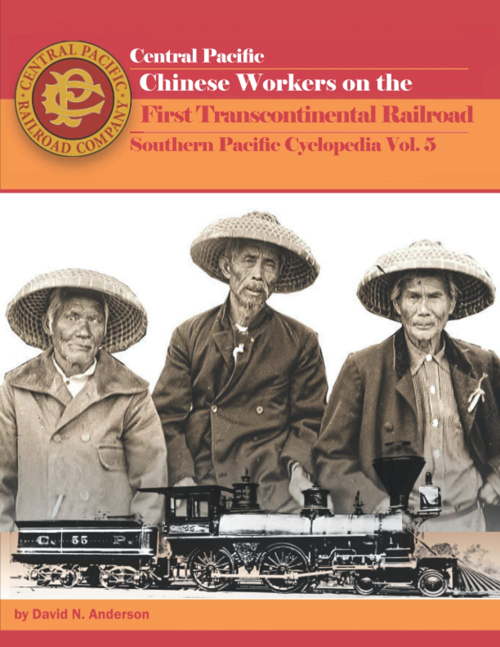 Chinese Workers on the First Transcontinental Railroad: Southern Pacific Cyclopedia Vol. 5 Business & Technology