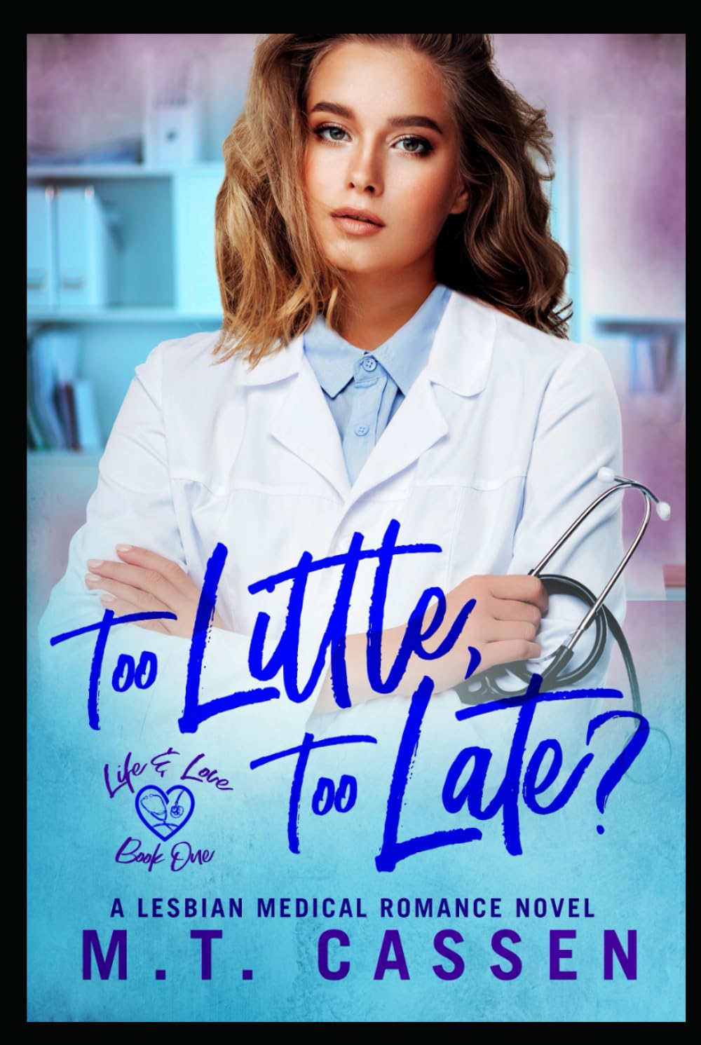 Too Little, Too Late?: Life and Love: A Lesbian Medical Romance Series book