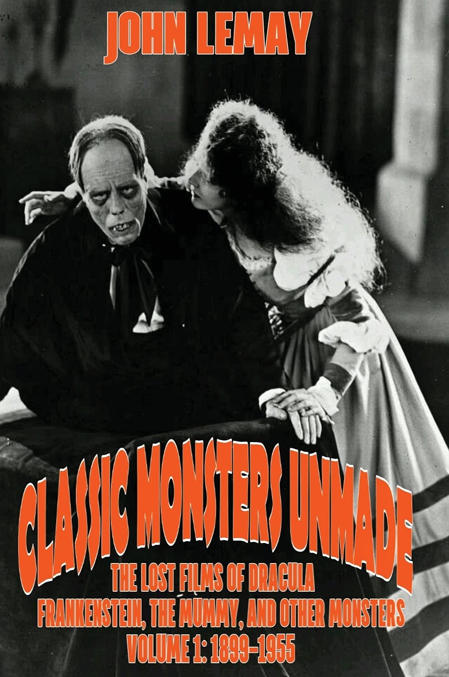 Classic Monsters Unmade: The Lost Films of Dracula, Frankenstein, the Mummy, and Other Monsters (Volume 1: 1899-1955) Film, Art & Culture