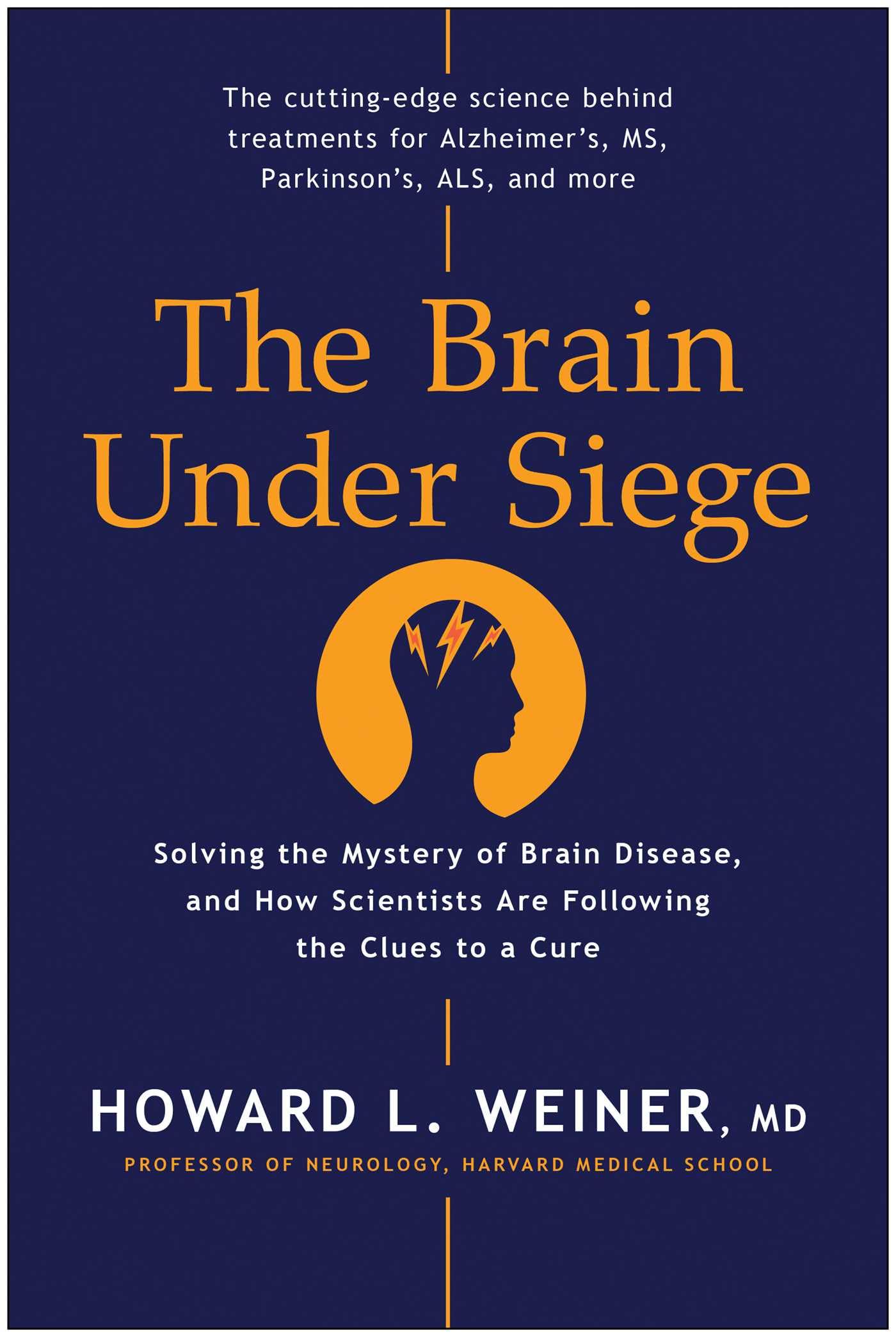 The Brain Under Siege: Solving the Mystery of Brain Disease, and How Scientists are Following the Clues to a Cure Medicine