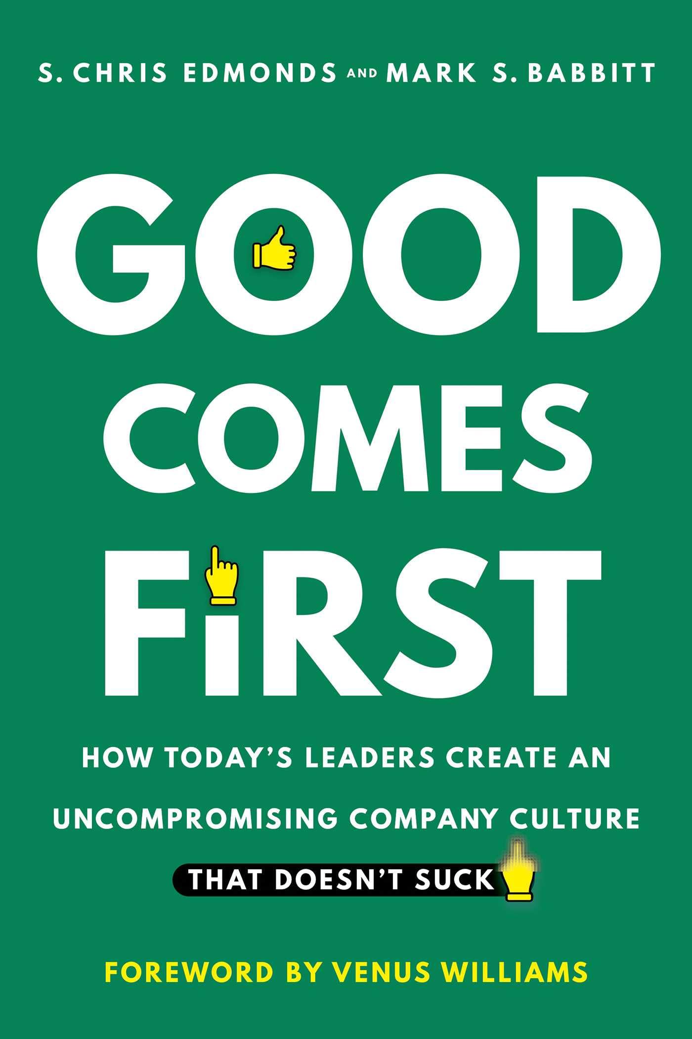 Good Comes First: How Today's Leaders Create an Uncompromising Company Culture That Doesn't Suck Business, Finance & Career