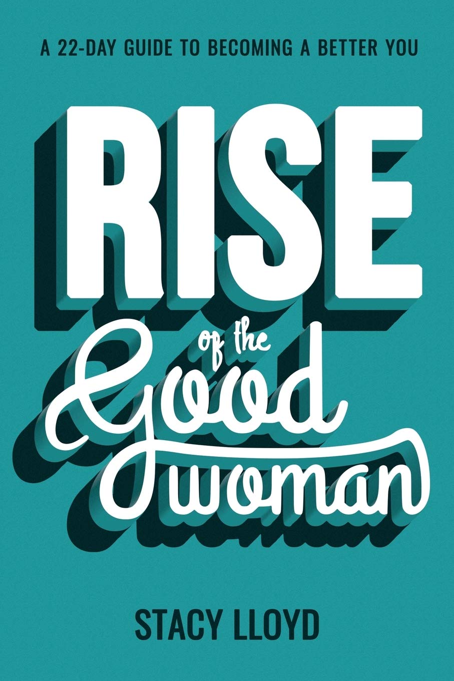 Rise of the Good Woman: A 22-Day Guide to Becoming A Better You Books