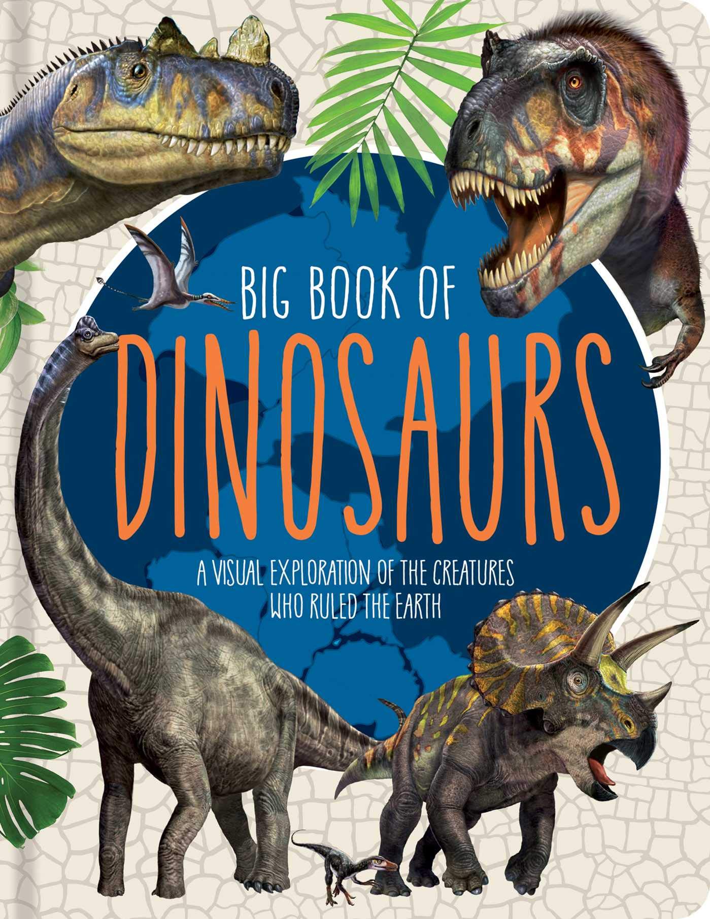 Big Book of Dinosaurs: A Visual Exploration of the Creatures Who Ruled the Earth Non-fiction