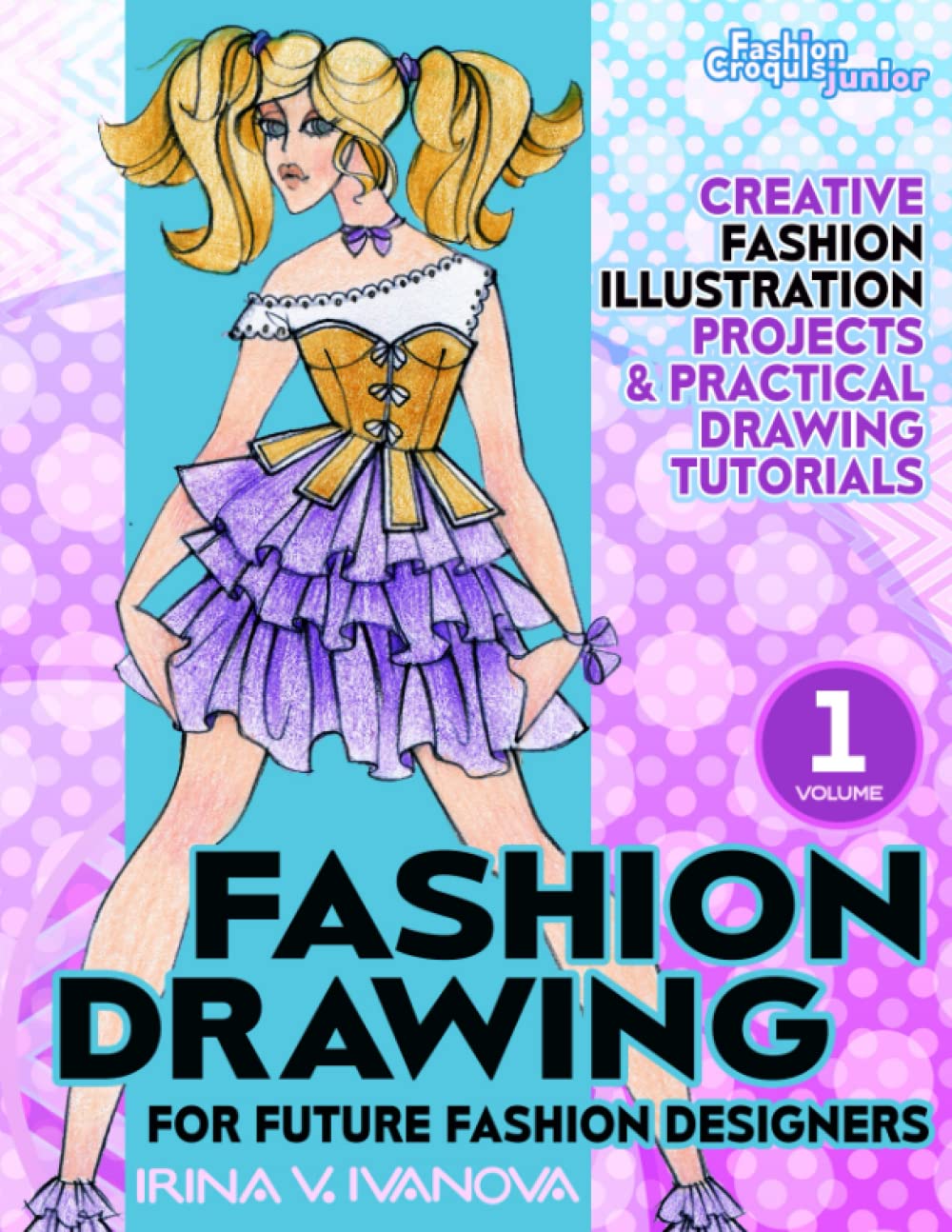 Fashion drawing for future fashion designers: Creative fashion illustration projects and practical drawing tutorials (Fashion Croquis Junior: creative resources for future fashion designers, Band 1) Books