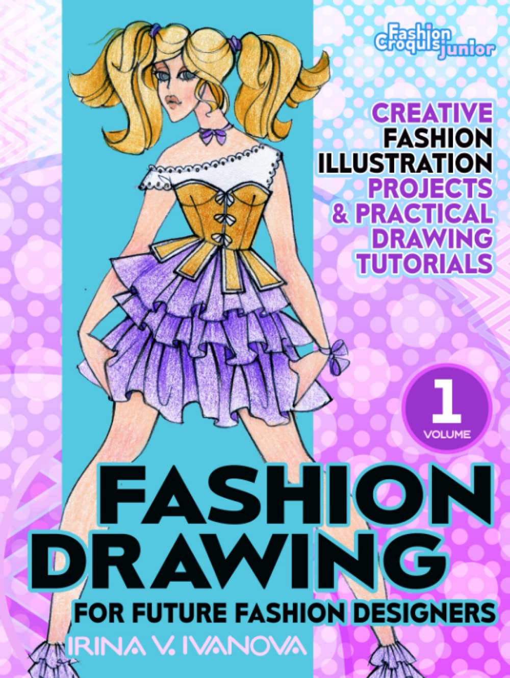 Fashion drawing for future fashion designers: Creative fashion illustration projects and practical drawing tutorials (Fashion Croquis Junior: creative resources for future fashion designers, Band 1) Books