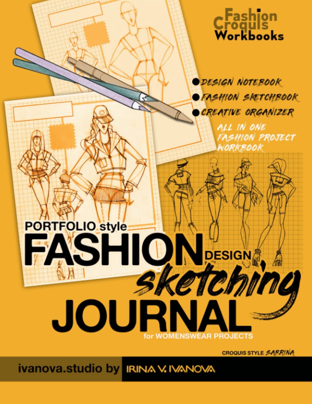 Portfolio Style Fashion Design Sketching Journal for womenswear projects. Croquis style "Sabrina": Design notebook, Fashion sketchbook, Creative organizer: all-in-one fashion project workbook Business, Finance & Career