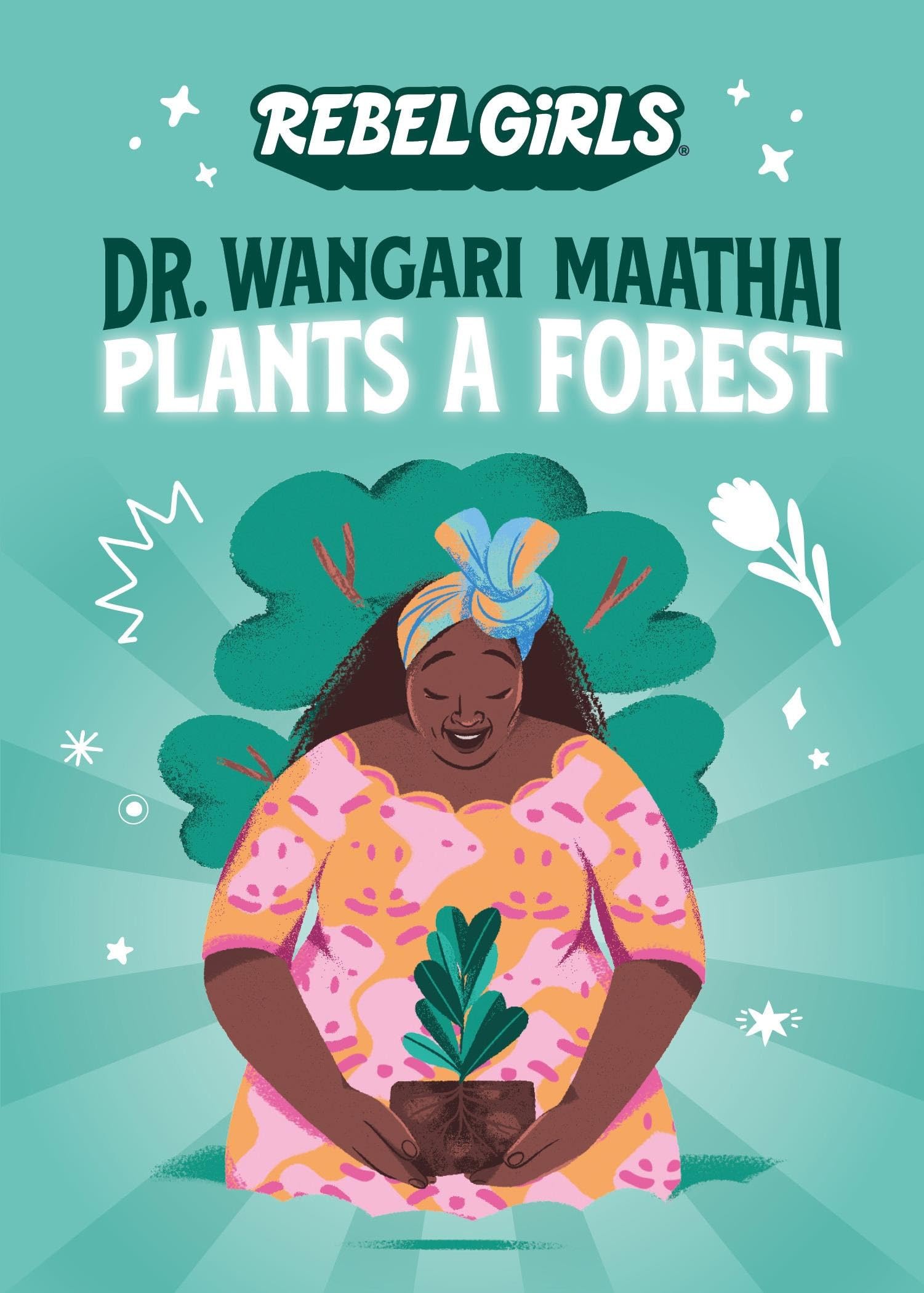 Dr. Wangari Maathai Plants a Forest (Rebel Girls Chapter Books) Natural Sciences