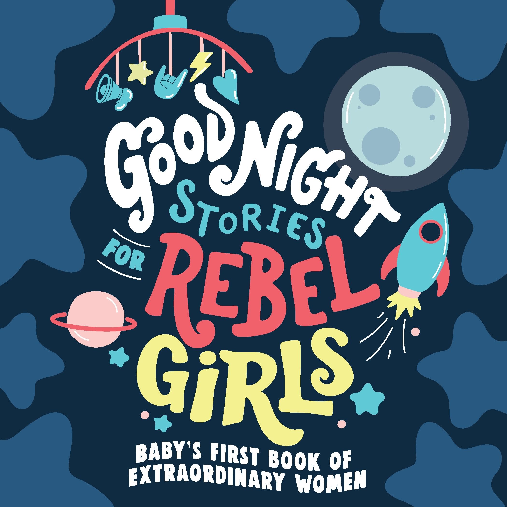 Good Night Stories for Rebel Girls: Baby's First Book of Extraordinary Women Parents & Children