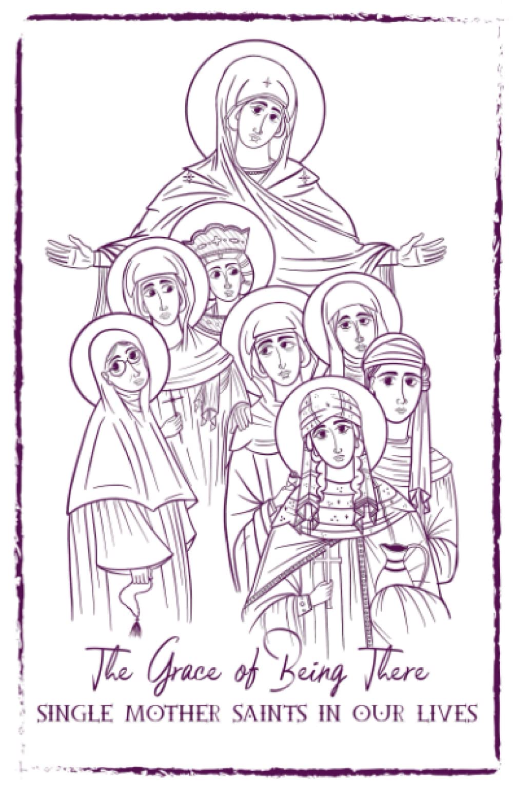 The Grace of Being There: Single Mother Saints in Our Lives Parents & Children